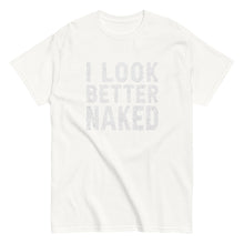Load image into Gallery viewer, I Look Better Naked