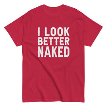 Load image into Gallery viewer, I Look Better Naked