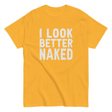 Load image into Gallery viewer, I Look Better Naked