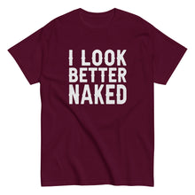 Load image into Gallery viewer, I Look Better Naked