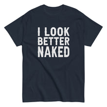 Load image into Gallery viewer, I Look Better Naked