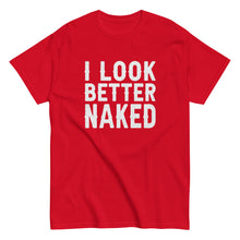 Load image into Gallery viewer, I Look Better Naked