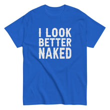 Load image into Gallery viewer, I Look Better Naked