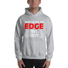 Load image into Gallery viewer, Who Loves To Edge Hooded Sweatshirt