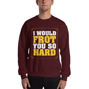 Frot You So Hard Sweatshirt
