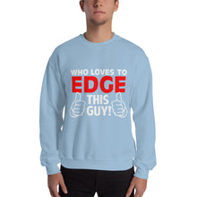 Load image into Gallery viewer, Who Loves To Edge Sweatshirt