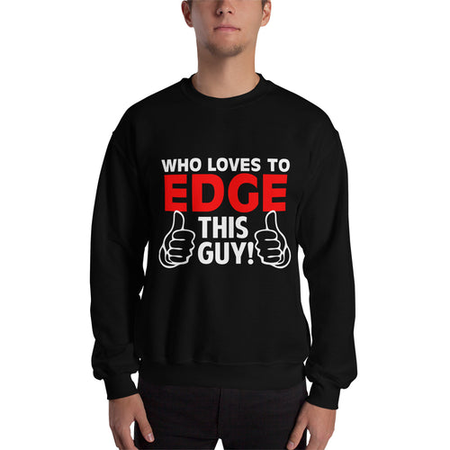 Who Loves To Edge Sweatshirt