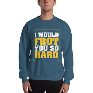 Frot You So Hard Sweatshirt