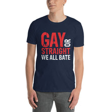 Load image into Gallery viewer, Gay Or Straight We All Bate Short-Sleeve Unisex T-Shirt