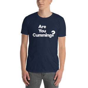 Are You Cumming? Short-Sleeve Unisex T-Shirt