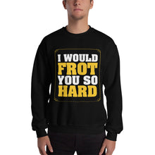 Load image into Gallery viewer, Frot You So Hard Sweatshirt