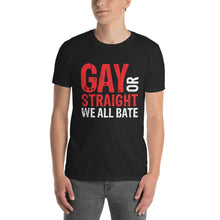 Load image into Gallery viewer, Gay Or Straight We All Bate Short-Sleeve Unisex T-Shirt