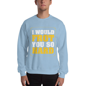 Frot You So Hard Sweatshirt