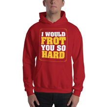 Load image into Gallery viewer, Frot You So Hard Hooded Sweatshirt