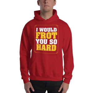 Frot You So Hard Hooded Sweatshirt
