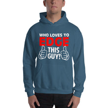 Load image into Gallery viewer, Who Loves To Edge Hooded Sweatshirt